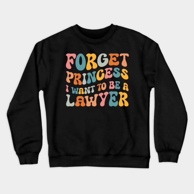 Forget Princess I Want To Be A Lawyer Funny Law Student Crewneck Sweatshirt by Swagmart